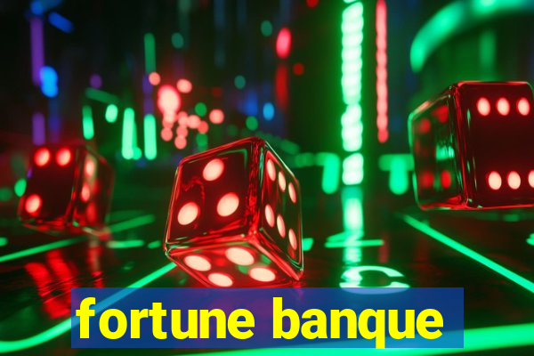 fortune banque