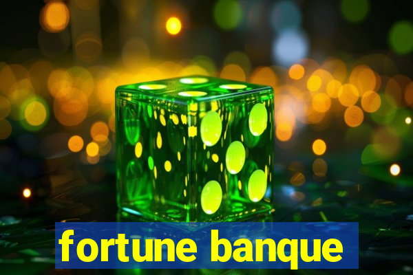 fortune banque