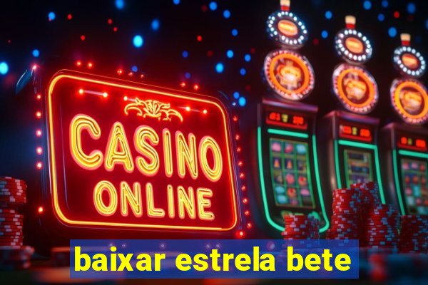 baixar estrela bete