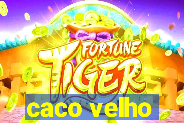 caco velho