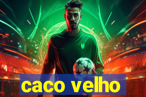 caco velho