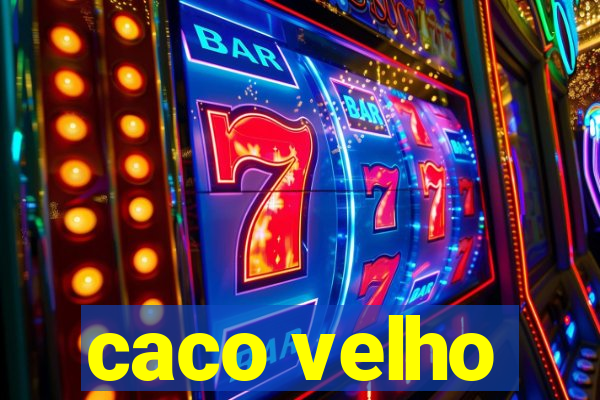 caco velho