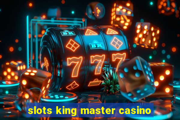 slots king master casino