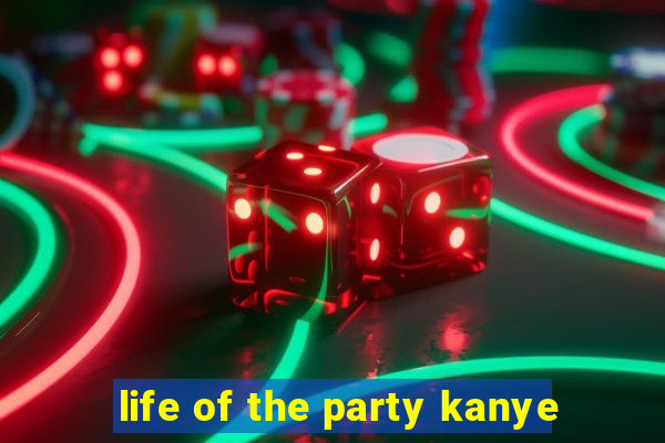 life of the party kanye