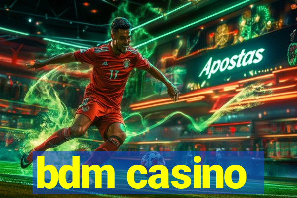 bdm casino