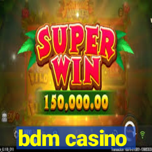 bdm casino