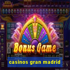 casinos gran madrid