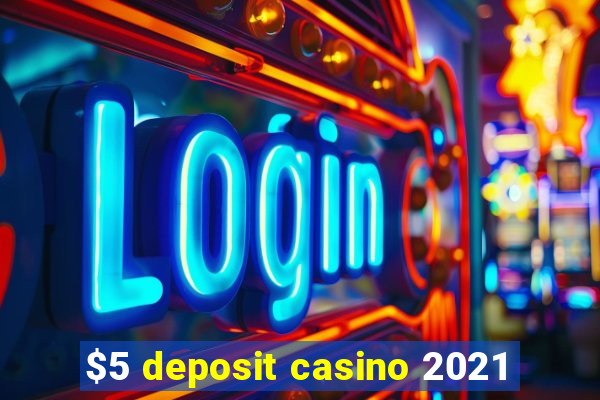 $5 deposit casino 2021