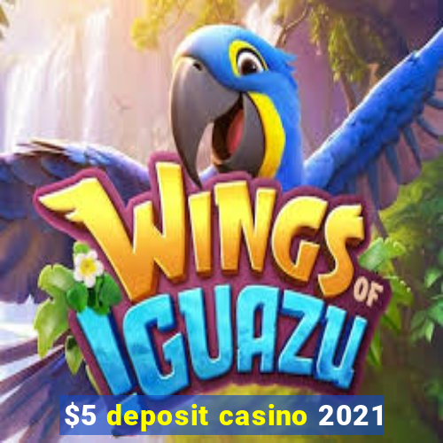 $5 deposit casino 2021