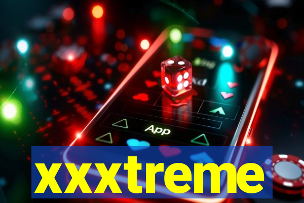 xxxtreme