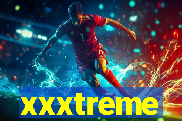 xxxtreme