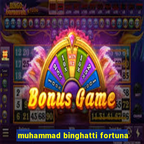 muhammad binghatti fortuna