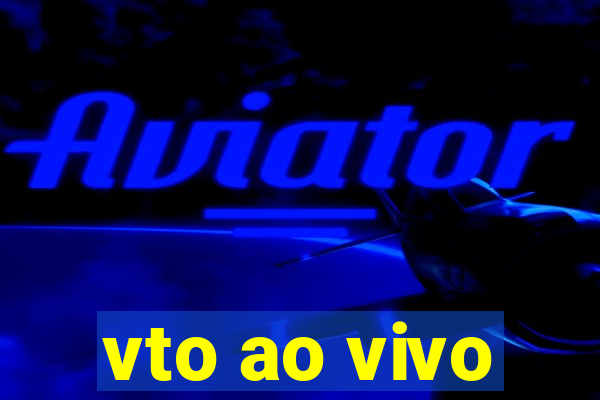 vto ao vivo