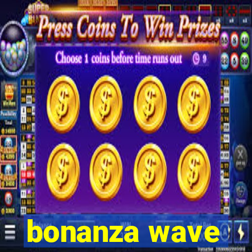 bonanza wave