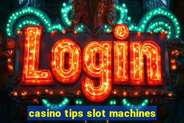 casino tips slot machines