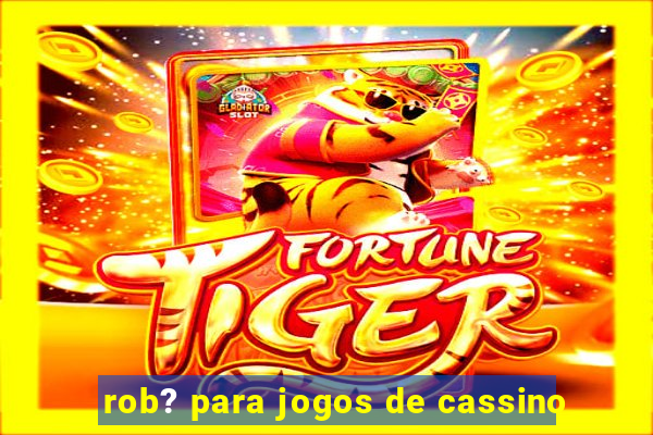 rob? para jogos de cassino