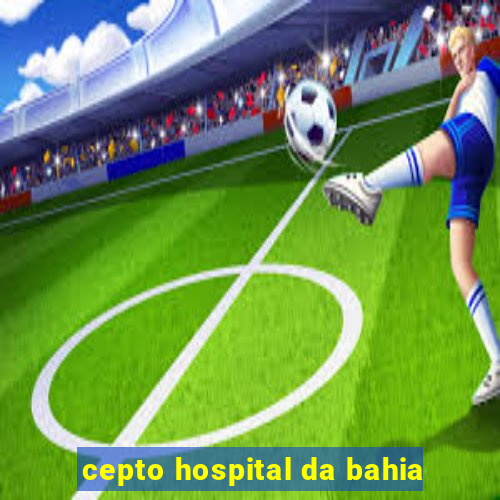 cepto hospital da bahia