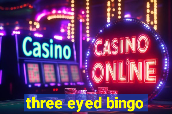 three eyed bingo