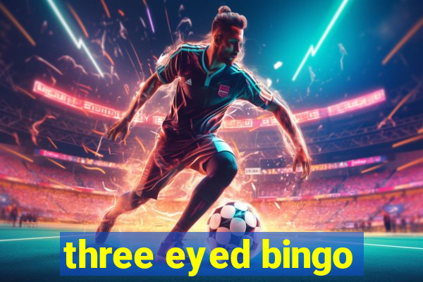 three eyed bingo