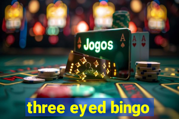 three eyed bingo