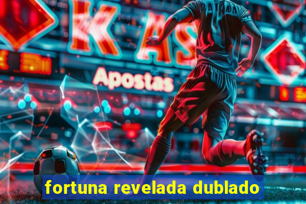 fortuna revelada dublado