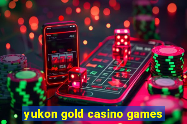 yukon gold casino games