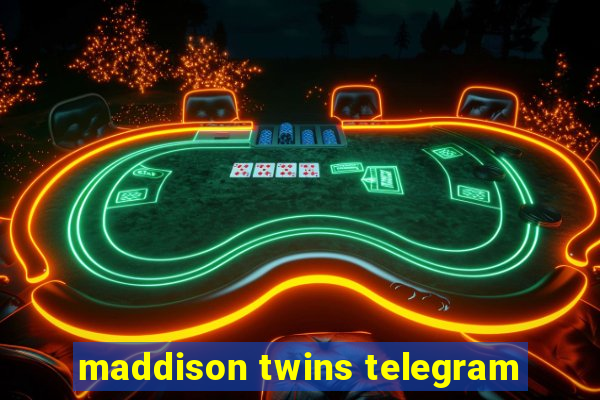 maddison twins telegram