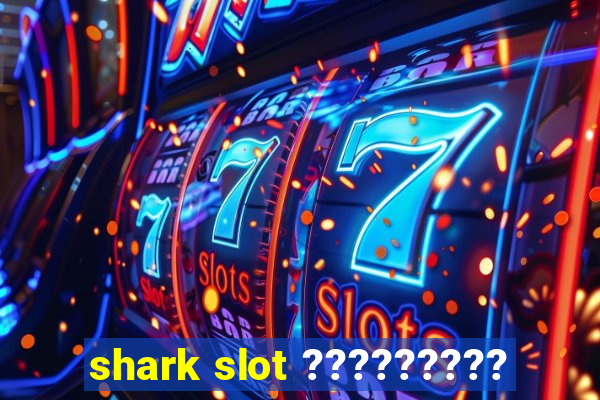 shark slot ?????????