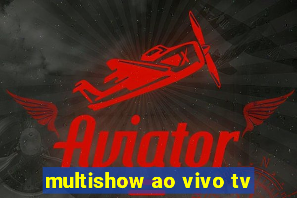 multishow ao vivo tv