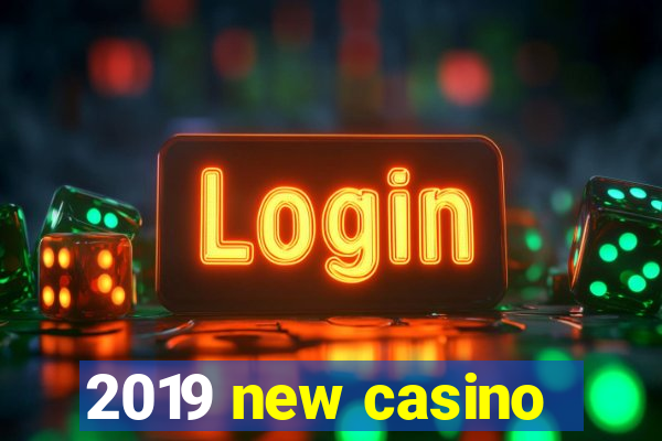 2019 new casino