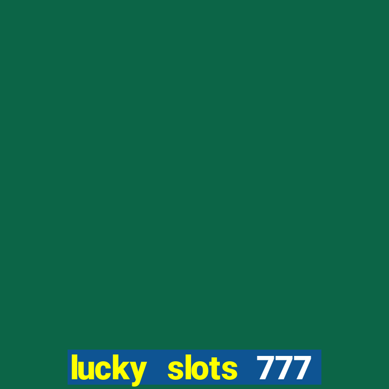 lucky slots 777 paga mesmo