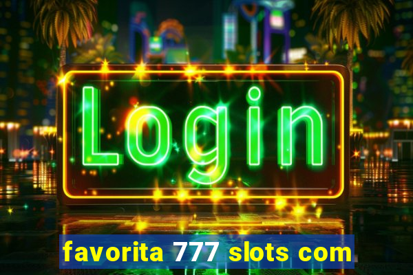 favorita 777 slots com