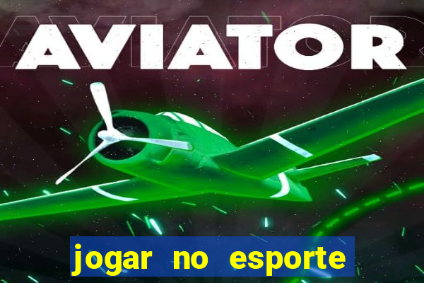 jogar no esporte da sorte