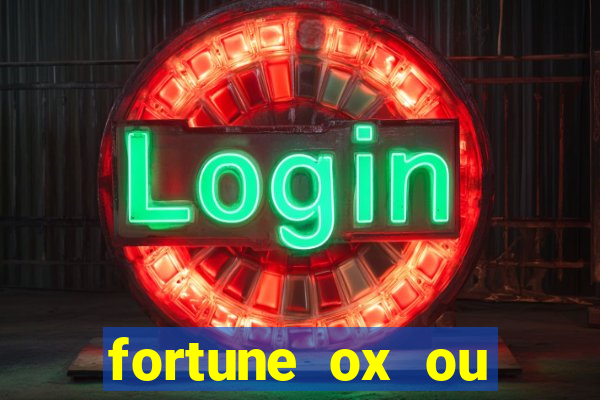 fortune ox ou fortune tiger