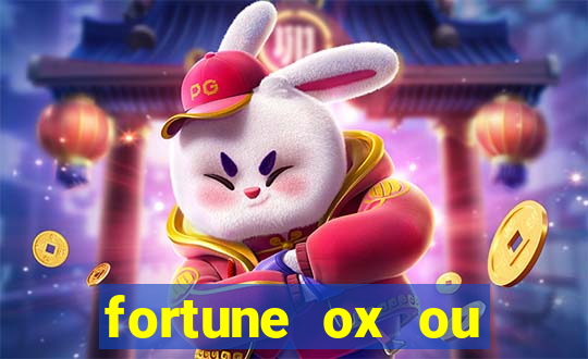 fortune ox ou fortune tiger