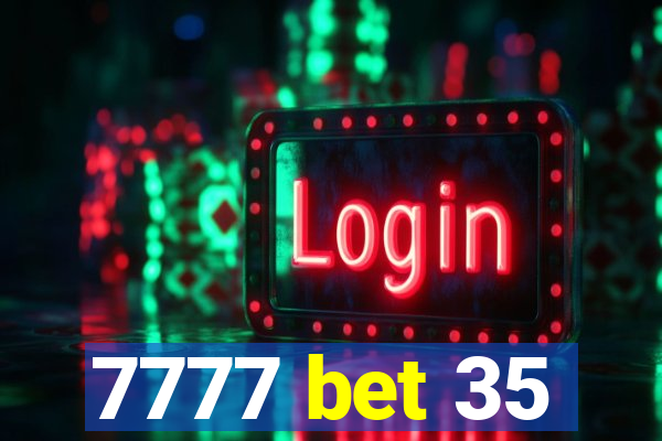 7777 bet 35