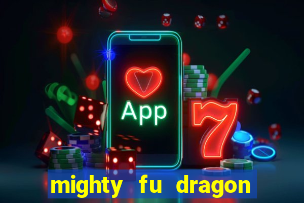 mighty fu dragon slot casino