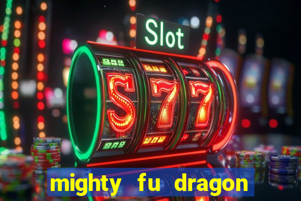 mighty fu dragon slot casino