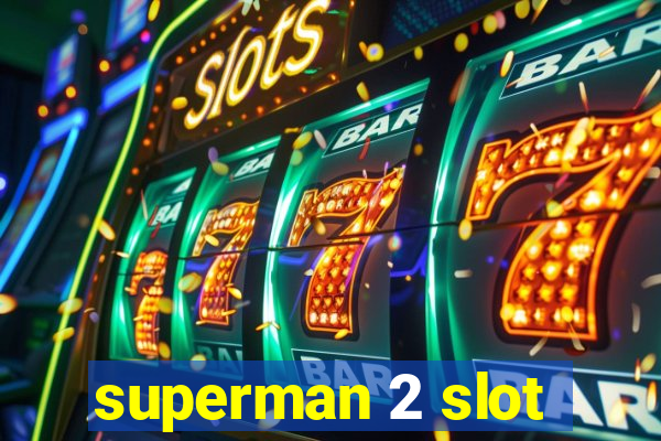 superman 2 slot