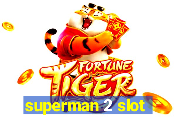 superman 2 slot