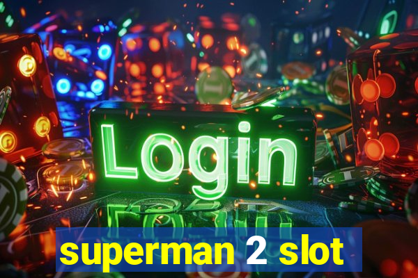 superman 2 slot