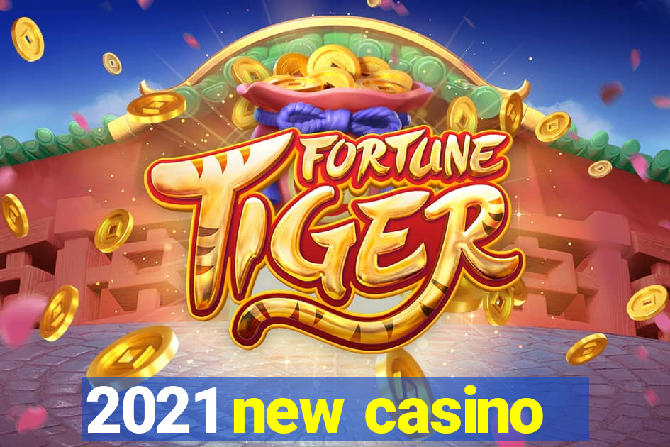 2021 new casino