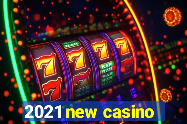 2021 new casino