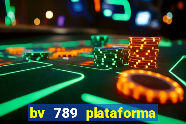 bv 789 plataforma de jogos