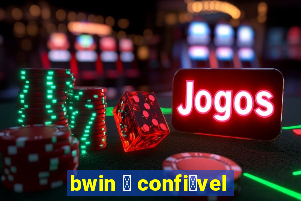 bwin 茅 confi谩vel