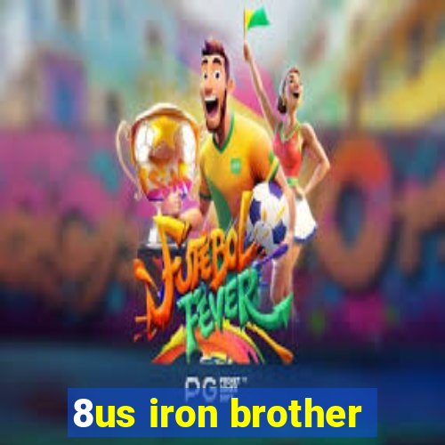 8us iron brother