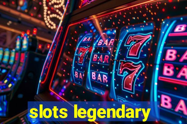 slots legendary