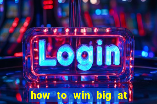 how to win big at a casino