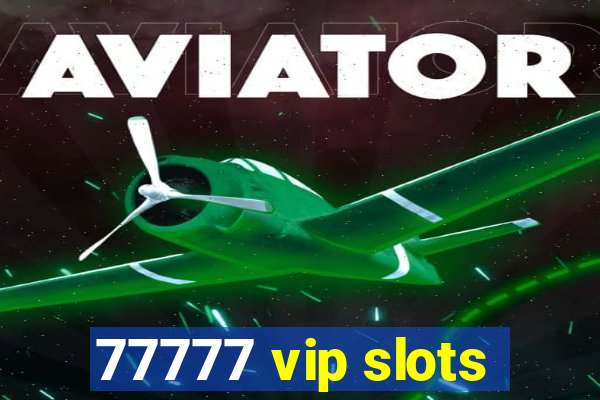 77777 vip slots