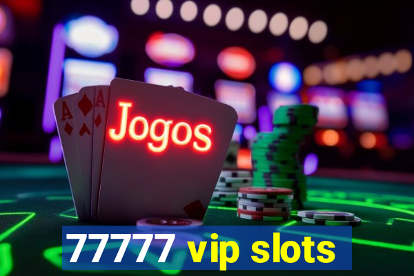 77777 vip slots